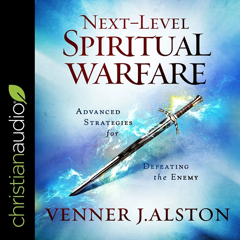 Next-Level Spiritual Warfare: Advanced Strategies for Defeating the Enemy