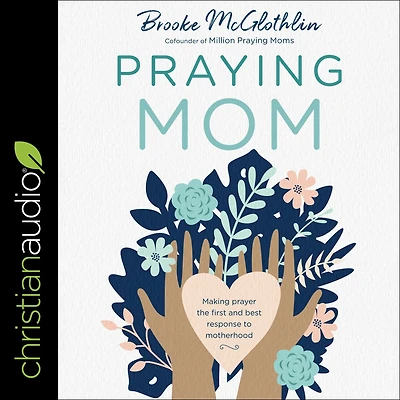 Praying Mom: Making Prayer the First and Best Response to Motherhood
