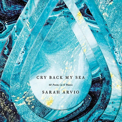 Cry Back My Sea: 48 Poems 6 Waves