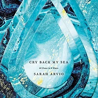 Cry Back My Sea: 48 Poems 6 Waves