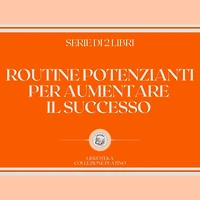 ROUTINE POTENZIANTI PER AUMENTARE IL SUCCESSO (SERIE DI 2 LIBRI)