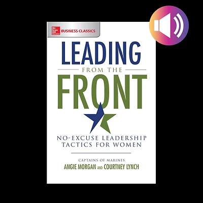 Leading from the Front: No-Excuse Leadership Tactics for Women