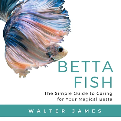 Betta Fish: The Simple Guide to Caring for Your Magical