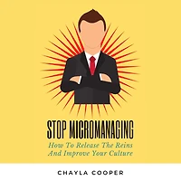 Stop Micromanaging: How To Release The Reins and Improve Your Culture