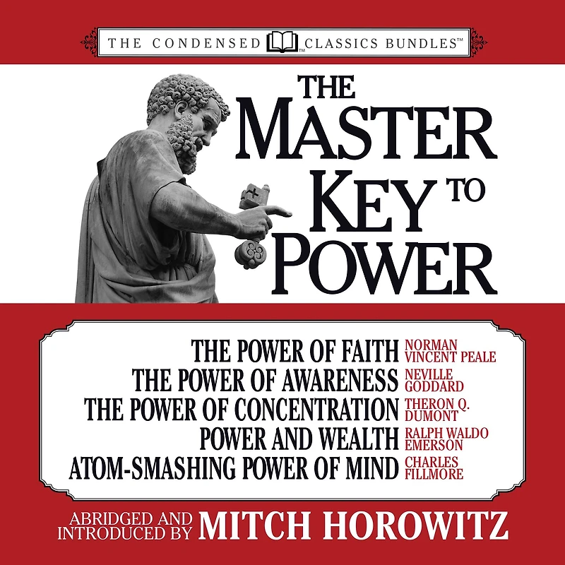 Master Key to Power, The (Condensed Classics): The Power of Faith, The Power of Awareness, The Power of Concentration, Power and Wealth, Atom-Smashing Power of Mind (Abridged)