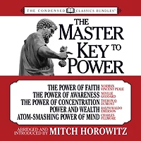 Master Key to Power, The (Condensed Classics): The Power of Faith, The Power of Awareness, The Power of Concentration, Power and Wealth, Atom-Smashing Power of Mind (Abridged)