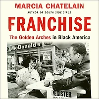 Franchise: The Golden Arches Black America (Pulitzer Prize Winner)