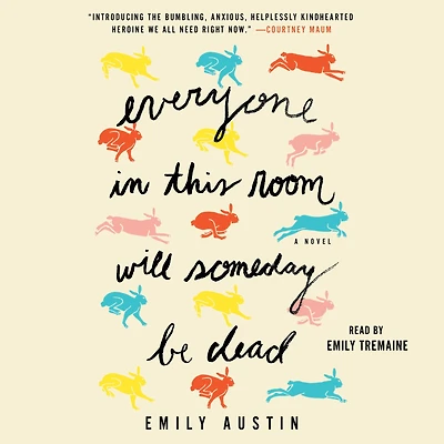 Everyone This Room Will Someday Be Dead: A Novel