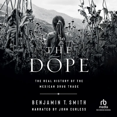 the Dope: Real History of Mexican Drug Trade