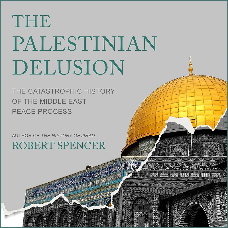 the Palestinian Delusion: Catastrophic History of Middle East Peace Process