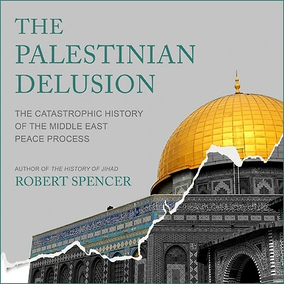 the Palestinian Delusion: Catastrophic History of Middle East Peace Process