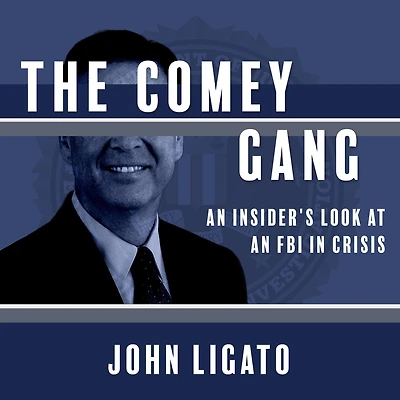 The Comey Gang: an Insiders Look at FBI Crisis