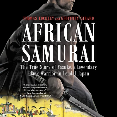 African Samurai: The True Story of Yasuke, a Legendary Black Warrior Feudal Japan