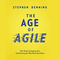 the Age of Agile: How Smart Companies Are Transforming Way Work Gets Done