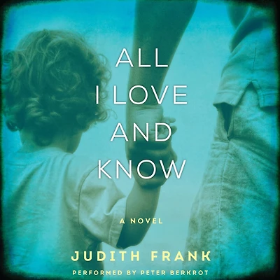 All I Love and Know: A Novel