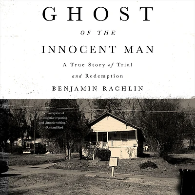 Ghost of the Innocent Man: A True Story Trial and Redemption