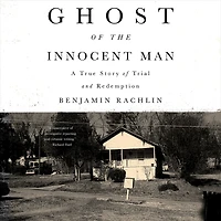 Ghost of the Innocent Man: A True Story Trial and Redemption