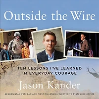 Outside the Wire: Ten Lessons I've Learned Everyday Courage