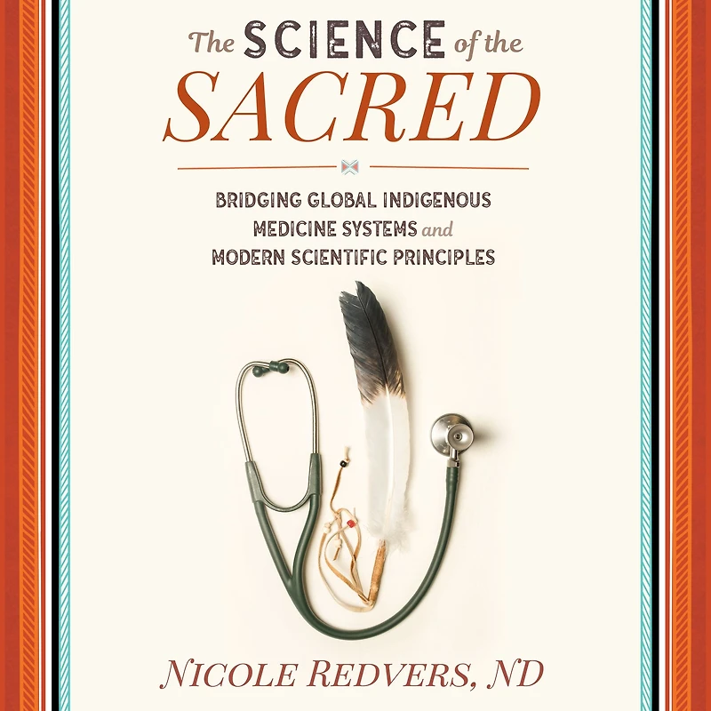 The Science of the Sacred: Bridging Global Indigenous Medicine Systems and Modern Scientific Principles