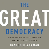 the Great Democracy: How to Fix Our Politics, Unrig Economy, and Unite America