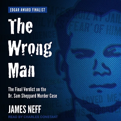 the Wrong Man: Final Verdict on Dr. Sam Sheppard Murder Case