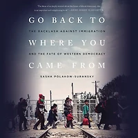 Go Back to Where You Came From: the Backlash Against Immigration and Fate of Western Democracy