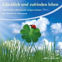 Glücklich und zufrieden leben: Wie Sie Ihre Lebensfreude steigern können