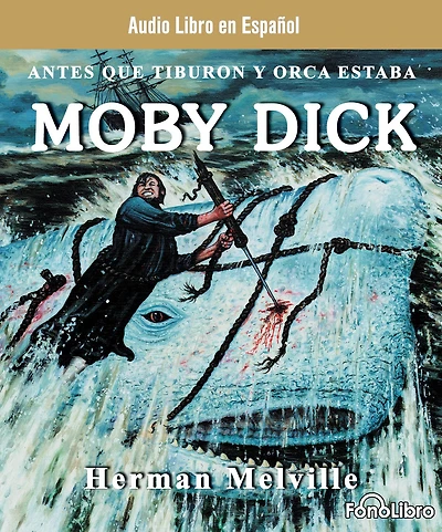 Moby Dick: Antes que tiburon y orca estaba (Abridged)