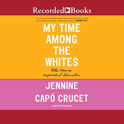 My Time Among the Whites: Notes from an Unfinished Education