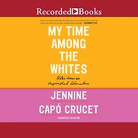 My Time Among the Whites: Notes from an Unfinished Education
