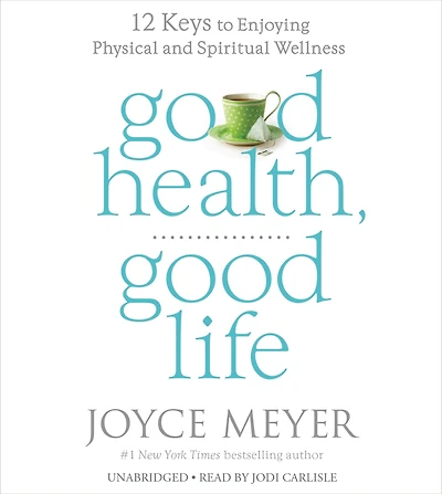 Good Health, Life: 12 Keys to Enjoying Physical and Spiritual Wellness