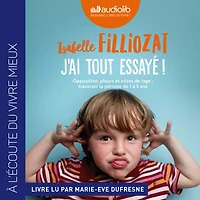 J'ai tout essayé !: Opposition, pleurs et crises de rage : traverser sans dommage la période de 1 à 5 ans