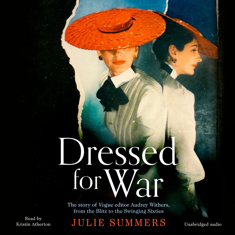 Dressed For War: the Story of Audrey Withers, Vogue editor extraordinaire from Blitz to Swinging Sixties