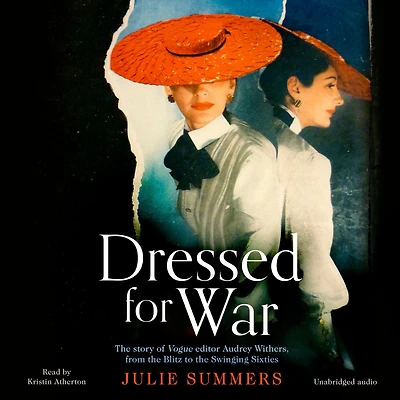 Dressed For War: the Story of Audrey Withers, Vogue editor extraordinaire from Blitz to Swinging Sixties
