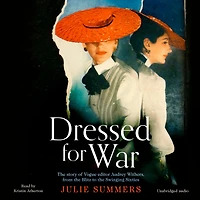 Dressed For War: the Story of Audrey Withers, Vogue editor extraordinaire from Blitz to Swinging Sixties