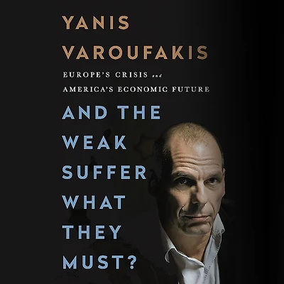 and the Weak Suffer What They Must?: Europe's Crisis America's Economic Future