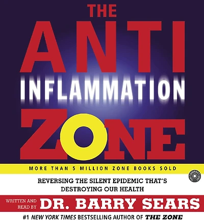 The Anti-Inflammation Zone: Reversing the Silent Epidemic That's Destroying Our Health (Abridged)