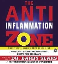 The Anti-Inflammation Zone: Reversing the Silent Epidemic That's Destroying Our Health (Abridged)