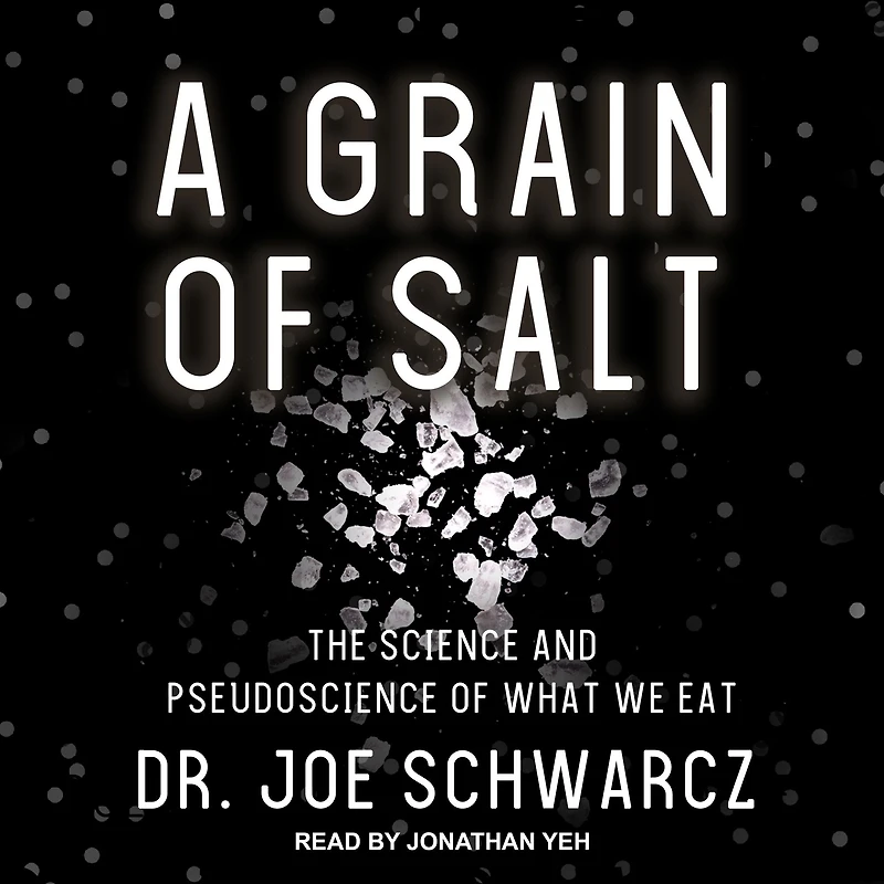 A Grain of Salt: The Science and Pseudoscience What We Eat