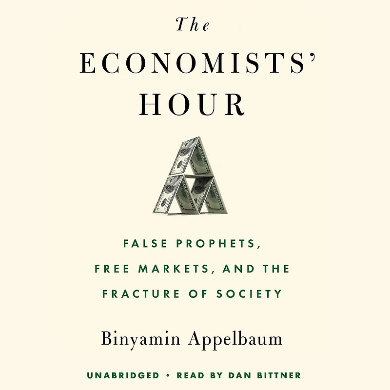 the Economists' Hour: False Prophets, Free Markets, and Fracture of Society