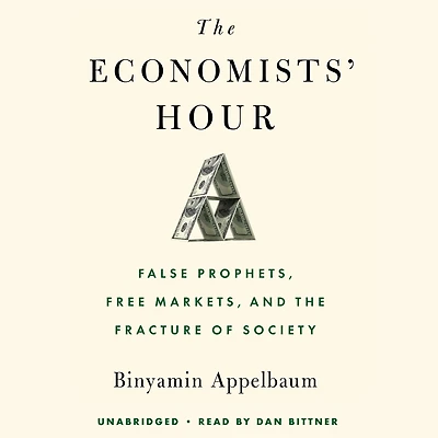 the Economists' Hour: False Prophets, Free Markets, and Fracture of Society