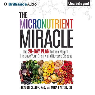The Micronutrient Miracle: 28-Day Plan to Lose Weight, Increase Your Energy, and Reverse Disease