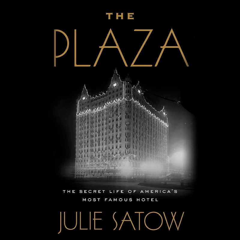 The Plaza: Secret Life of America's Most Famous Hotel
