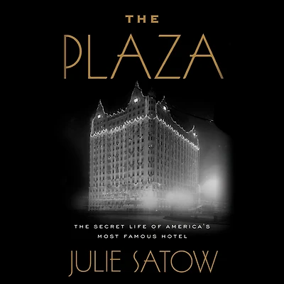The Plaza: Secret Life of America's Most Famous Hotel
