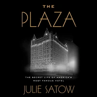 The Plaza: Secret Life of America's Most Famous Hotel
