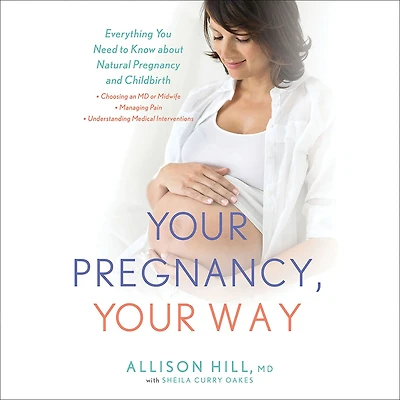 Your Pregnancy, Way: Everything You Need to Know about Natural Pregnancy and Childbirth