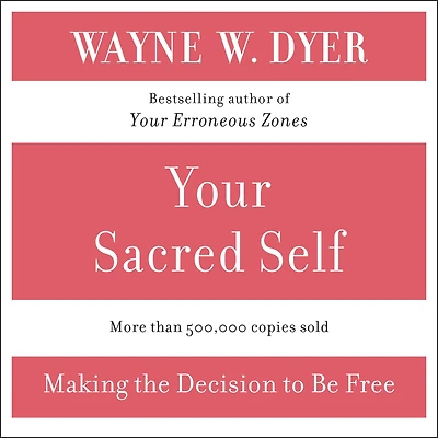 Your Sacred Self: Making the Decision to Be Free