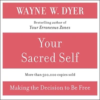 Your Sacred Self: Making the Decision to Be Free
