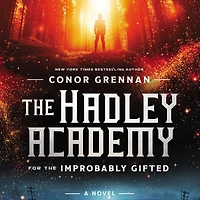the Hadley Academy for Improbably Gifted: A Novel
