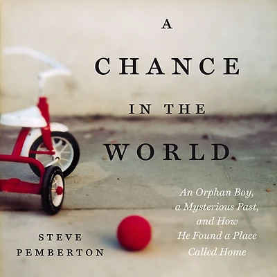 a Chance the World (Young Readers Edition): An Orphan Boy, Mysterious Past, and How He Found Place Called Home